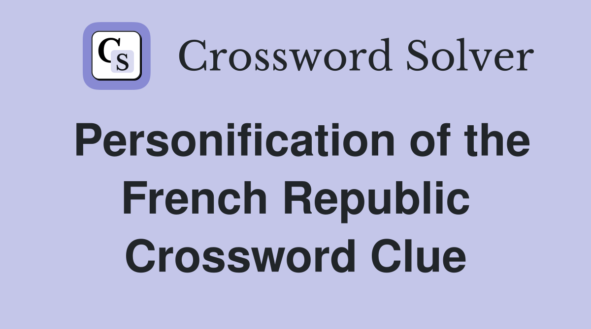 Personification of the French Republic Crossword Clue Answers